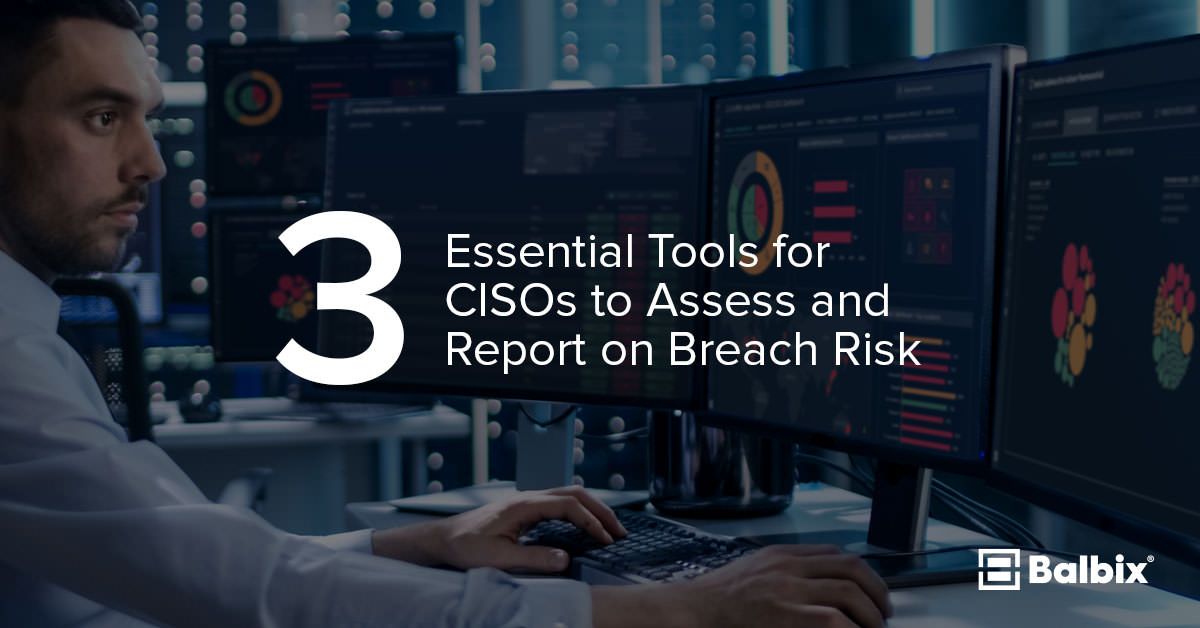 3 Essential Tools for CISOs to Report on Breach Risk