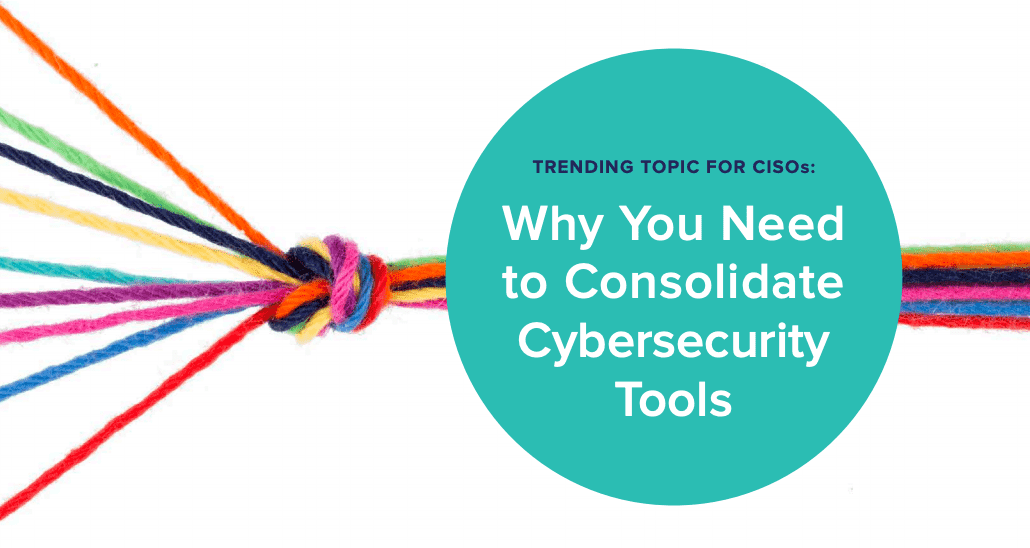 Why You Need to Consolidate Cybersecurity Tools