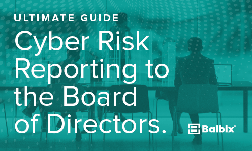 Ultimate Guide to Cyber Risk Reporting to the Board of Directors