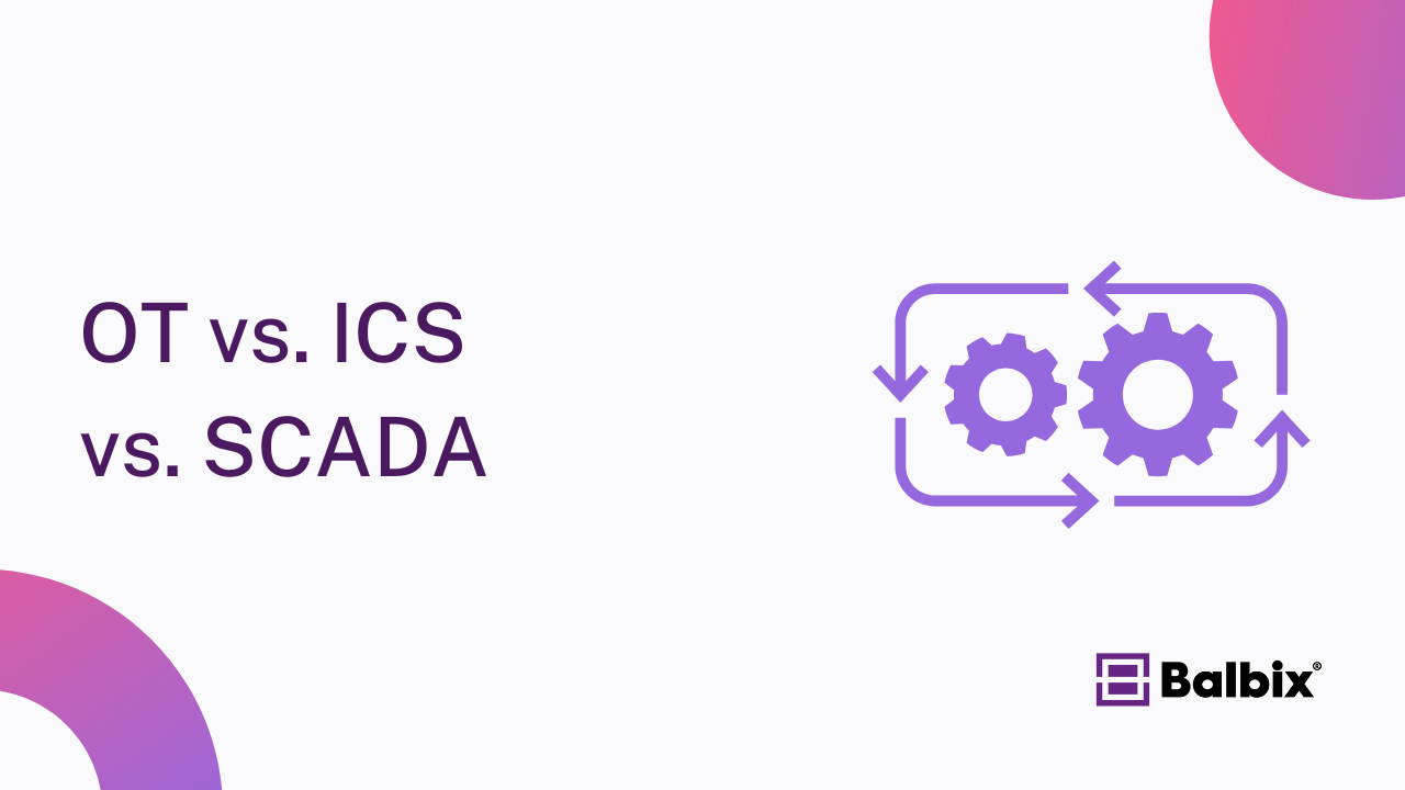 Key Differences of OT, ICS, and SCADA Security | Balbix