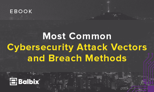 Most Common Cybersecurity Attack Vectors and Breach Methods
