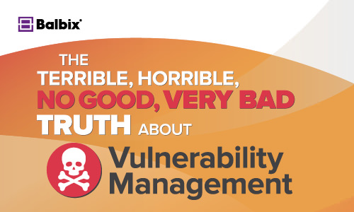 The Terrible, Horrible, No Good, Very Bad Truth About Vulnerability Management