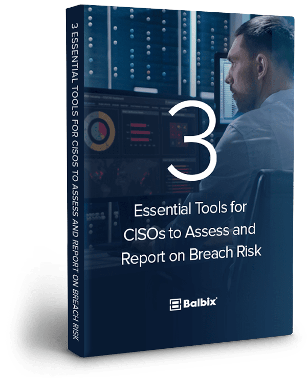 3 Essential Tools for CISOs to Assess and Report on Breach Risk
